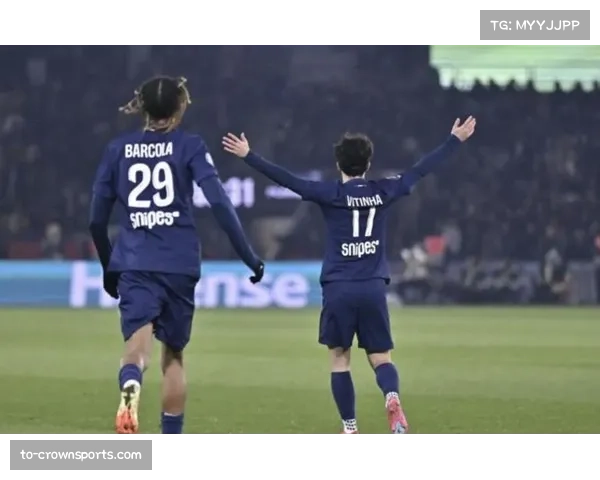 维蒂尼亚两度助攻主导闪电攻防，巴黎七分钟三球彰显效率足球